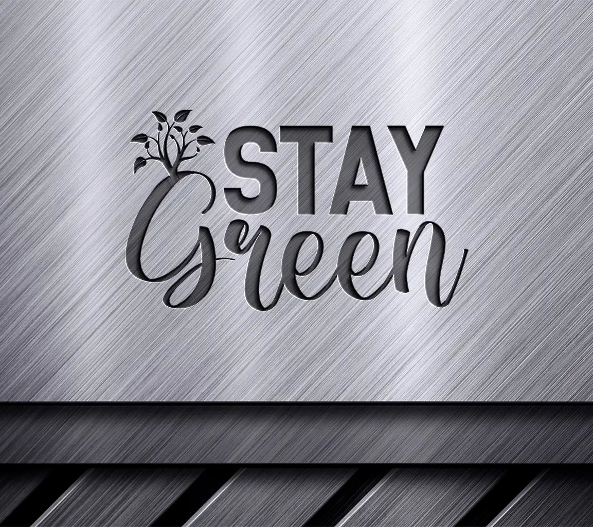 Stay Green SVG -  Earth Day Sign SVG