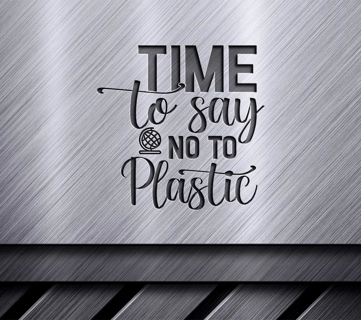 ## Time To Say No To Plastic - Earth Day SVG SVG