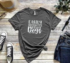 Easily Distracted by Dogs Animal Lover Tee | Perfect T-Shirt For Dog Moms or Dog Dads