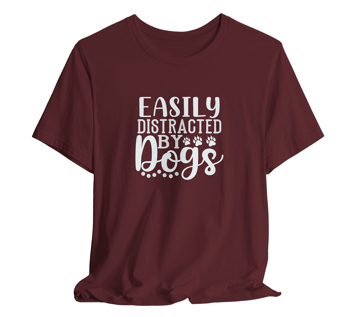 Easily Distracted by Dogs Animal Lover Tee | Perfect T-Shirt For Dog Moms or Dog Dads