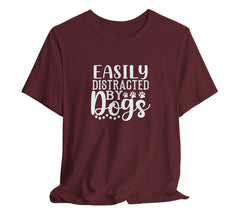 Easily Distracted by Dogs Animal Lover Tee | Perfect T-Shirt For Dog Moms or Dog Dads