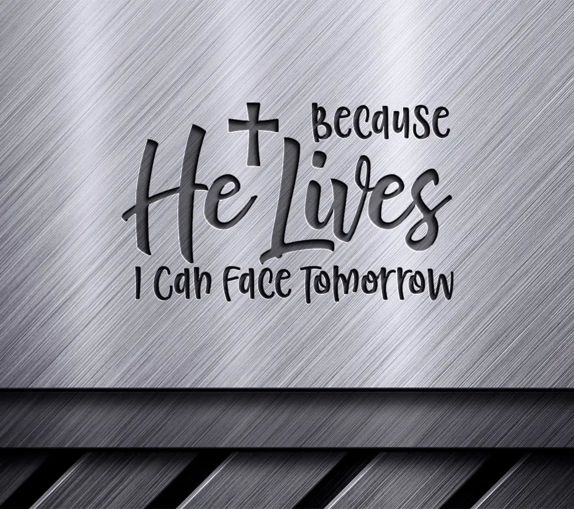 Because He Lives I Can Face Tomorrow - Easter SVG Design SVG