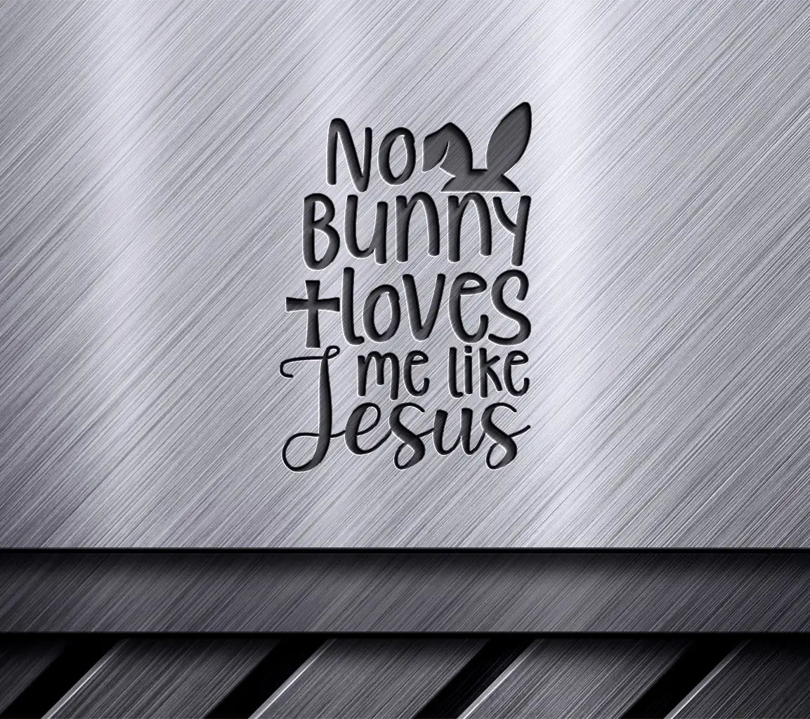 No Bunny Loves Me Like Jesus - Easter SVG Design SVG