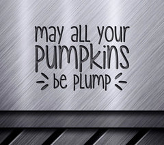 Fall Pumpkin SVG - May All Your Pumpkins Be Plump SVG