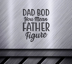 Dad Bod You Mean Father Figure SVG Design - Fathers Day Gift SVG