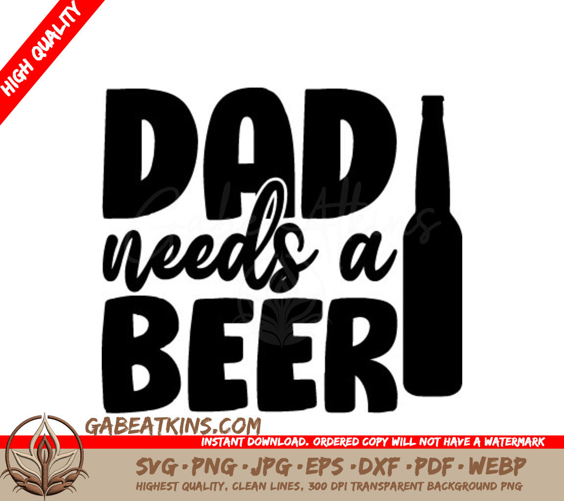 Dad Needs a Beer SVG -  Silhouette Bottle SVG