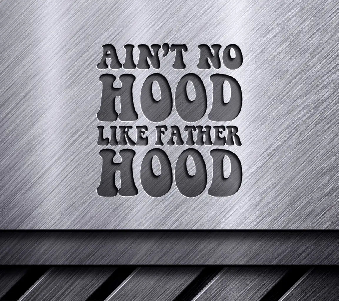 Aint No Hood Like Fatherhood  SVG Design - Fathers Day Graphic SVG