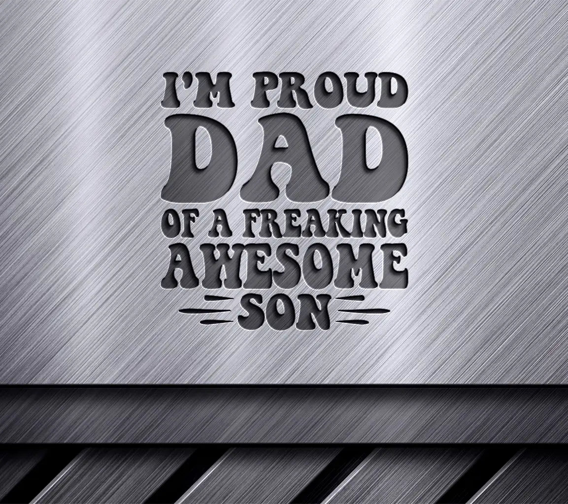 Im Proud Dad of a Freaking Awesome Son  SVG Poster - Fathers Day Graphic SVG