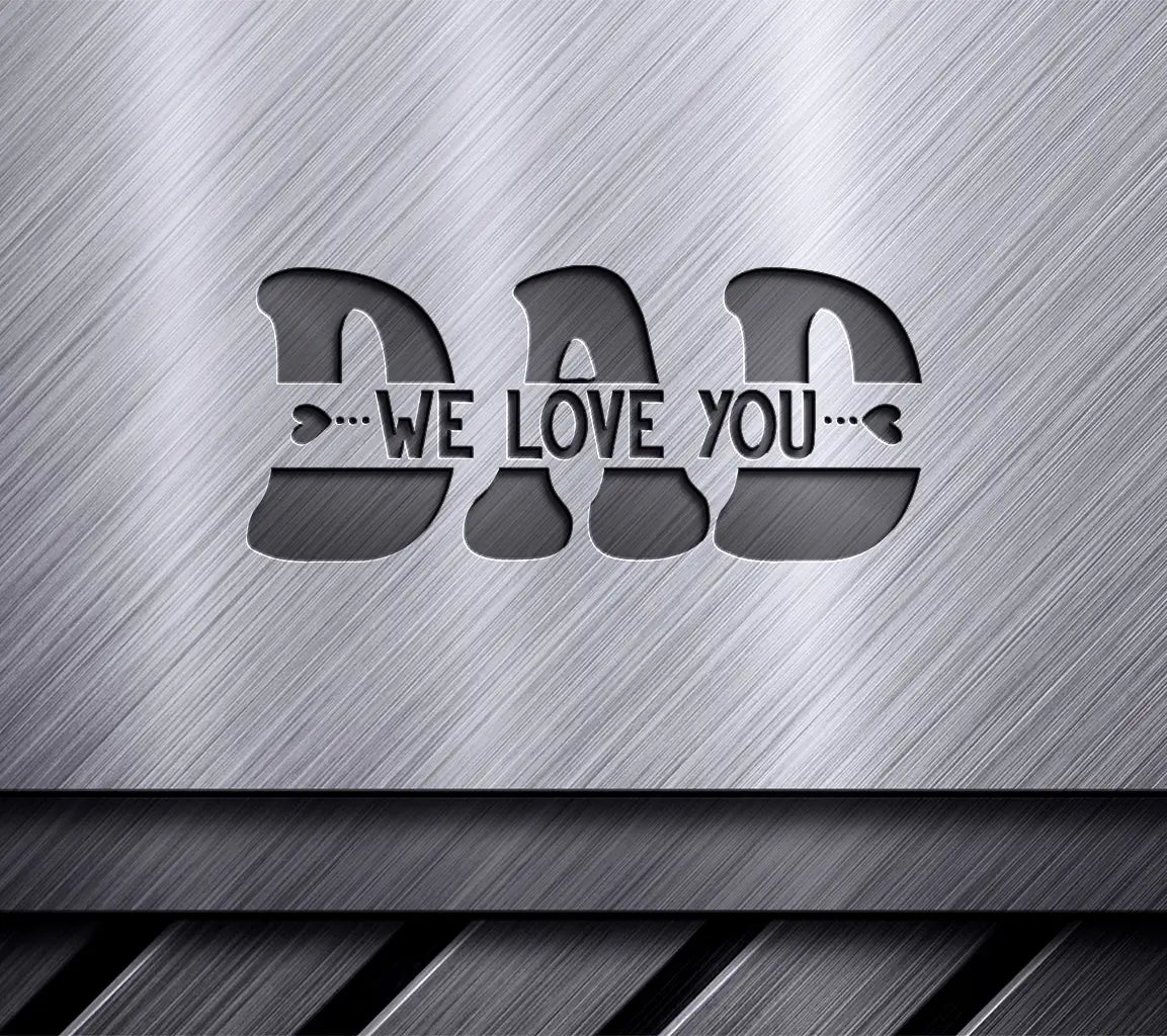 Dad We Love You  SVG Design - Fathers Day Graphic SVG