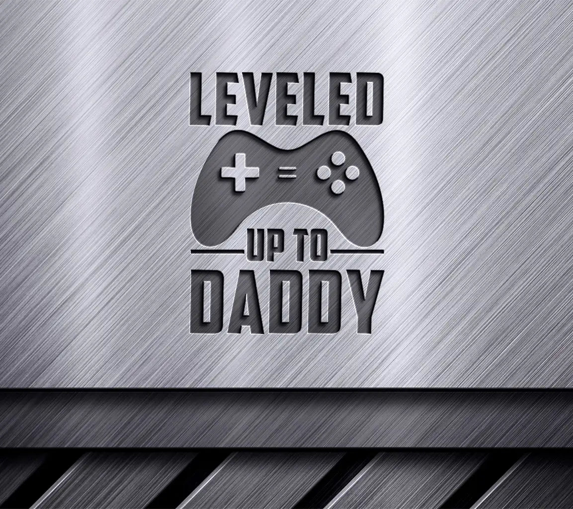 Leveled Up To Daddy - Fathers Day SVG for T-Shirts & Gifts SVG