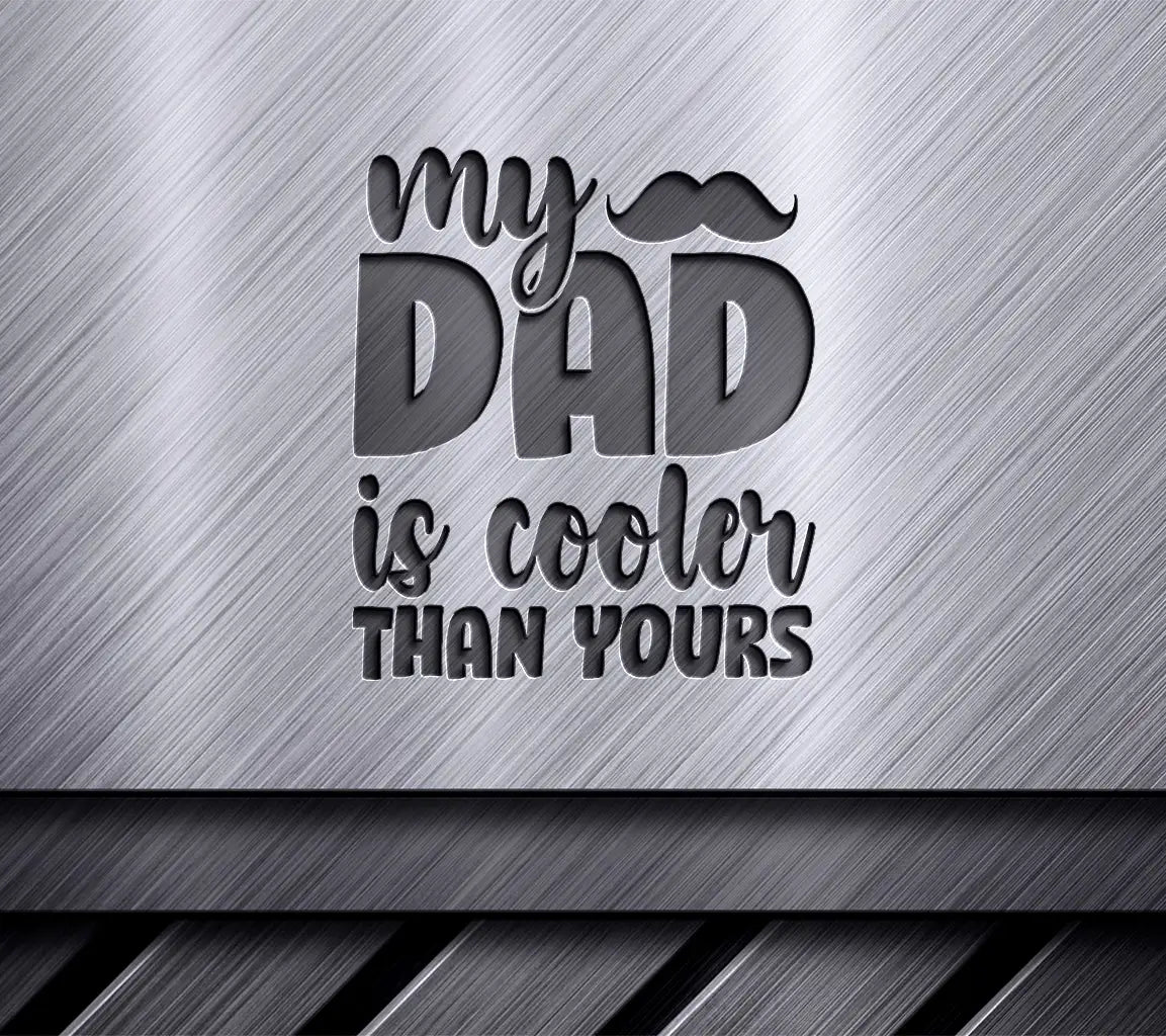 My Dad Is Cooler Than Yours SVG - Funny Fathers Day Mustache Sign SVG