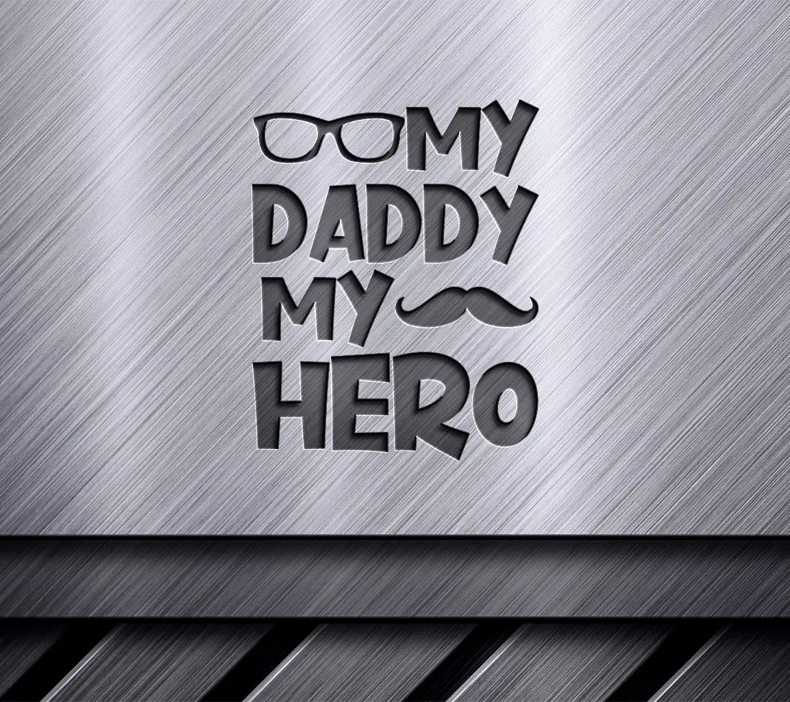 Daddy My Hero SVG - Mustache & Glasses - Fathers Day Design SVG