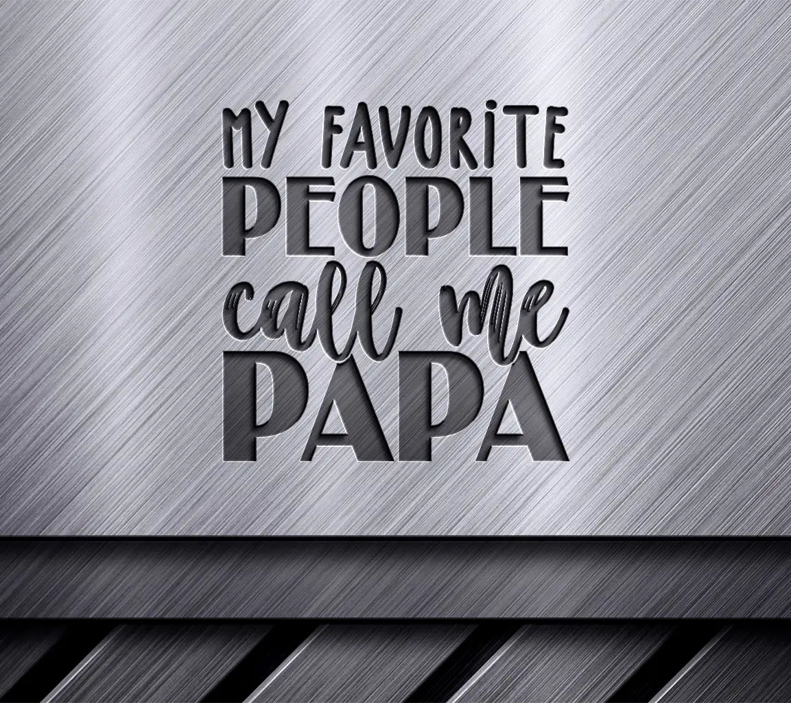 My Favorite People Call Me Papa -  SVG for Fathers Day SVG