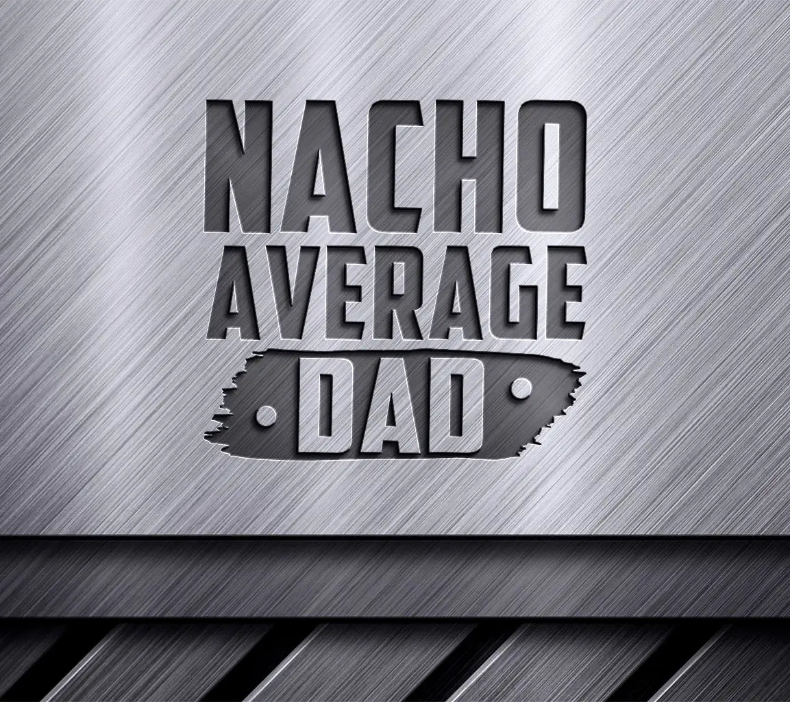 Nacho Average Dad SVG -  Design Design SVG