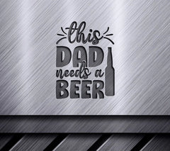 This Dad Needs A Beer - Fathers Day SVG Design SVG