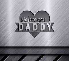 We Love You Daddy  Heart SVG - Fathers Day Design SVG