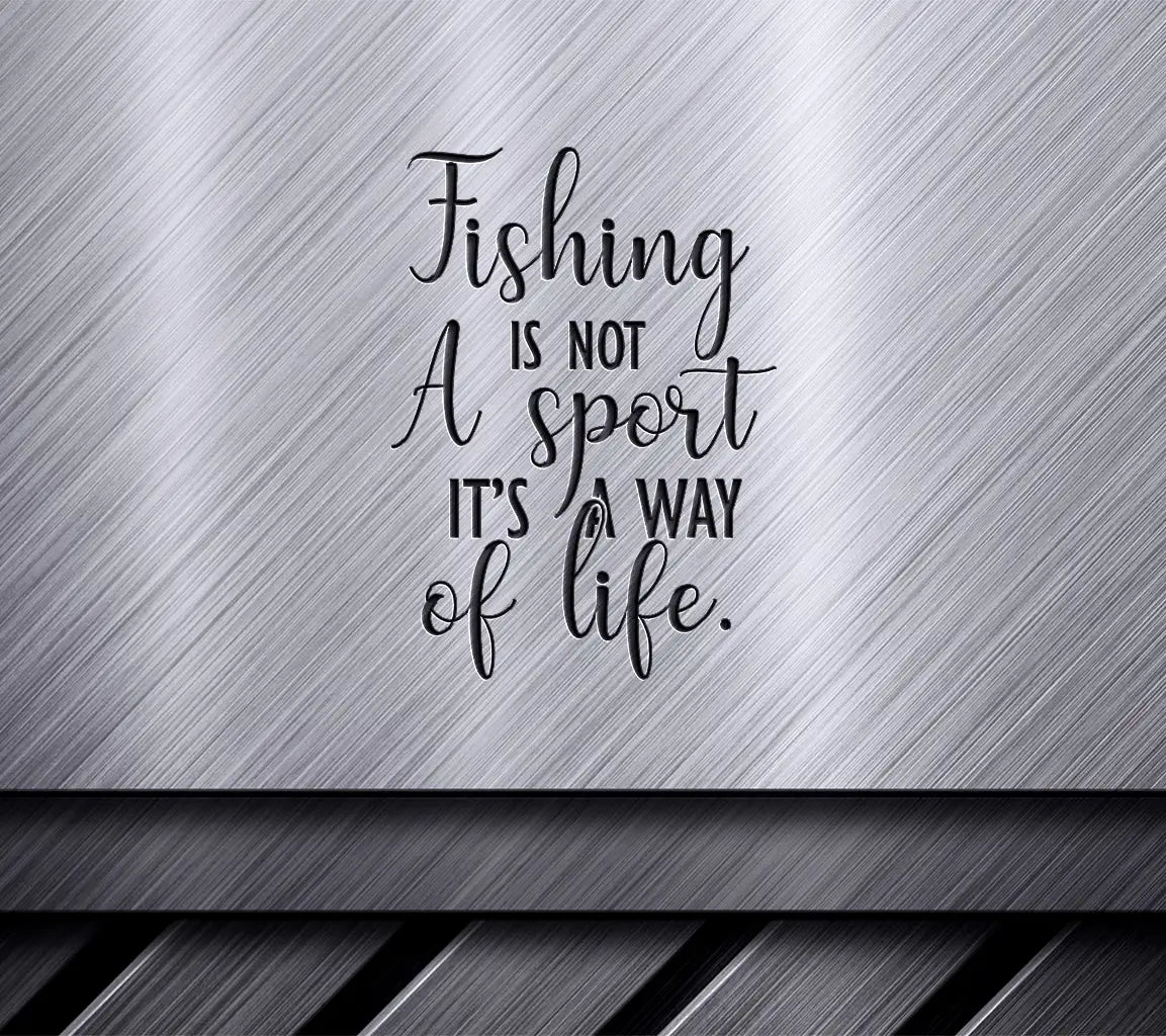 Fishing Is Not A Sport, Its A Way Of Life SVG SVG