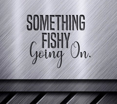 Something Fishy Going On  SVG Fishing Sign SVG