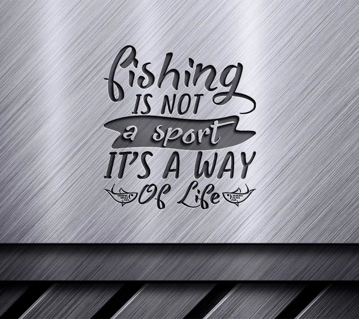 Fishing Is Not A Sport - SVG Way Of Life Design SVG