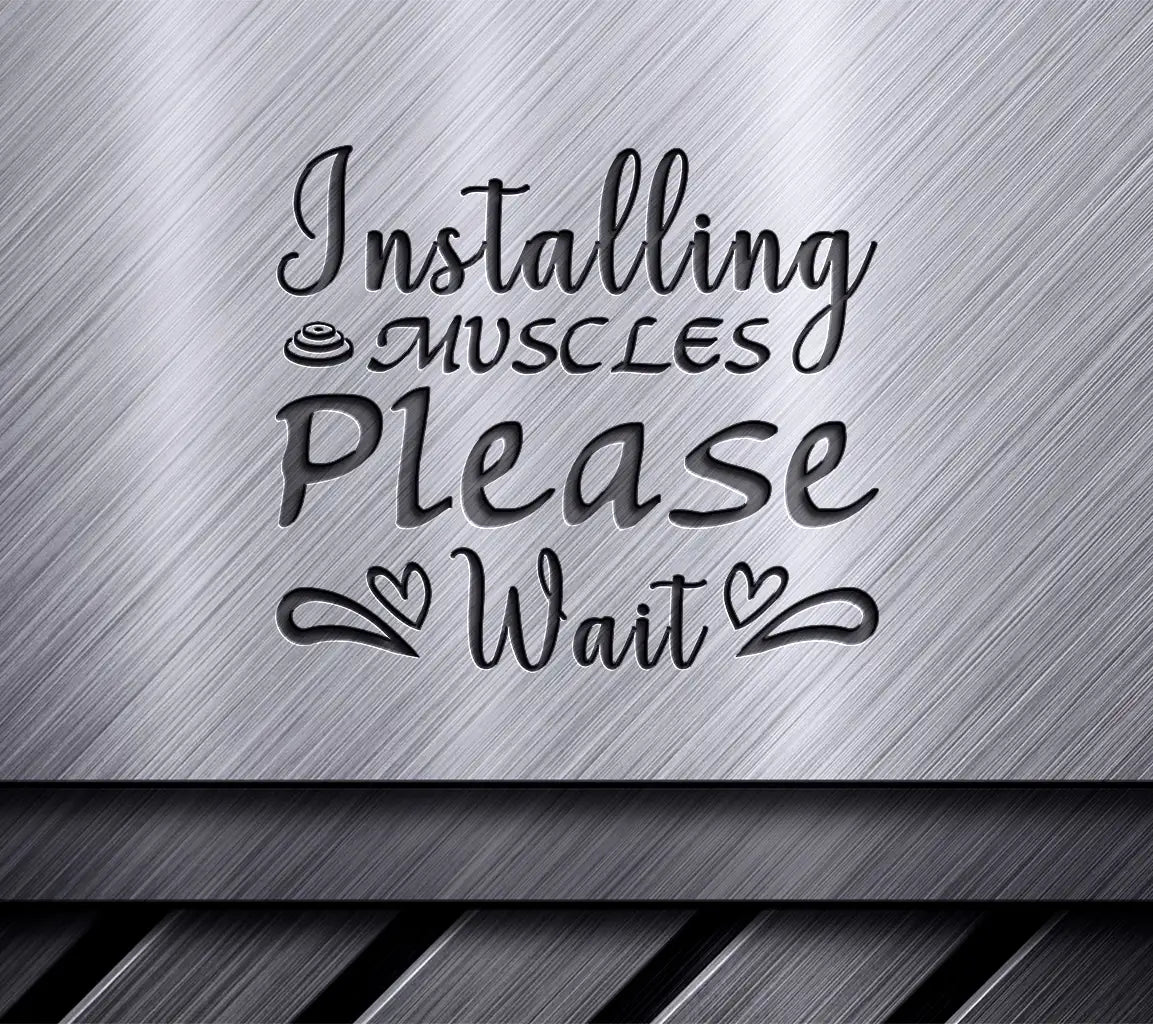 Installing Muscles Please Wait - Funny  Fitness SVG SVG