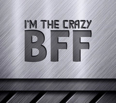 Im The Crazy BFF SVG Cut File -  Design SVG