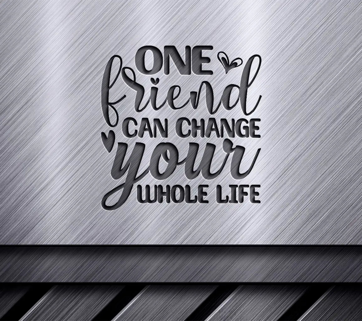 One Friend Can Change Your Whole Life - Friendship SVG Design SVG