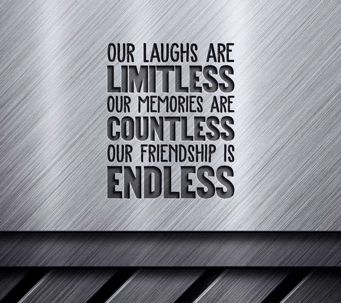 ## Endless Friendship SVG - Limitless Laughs & Countless Memories SVG