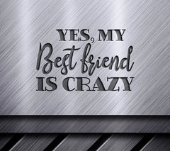 Yes, My Best Friend Is Crazy  SVG Design SVG