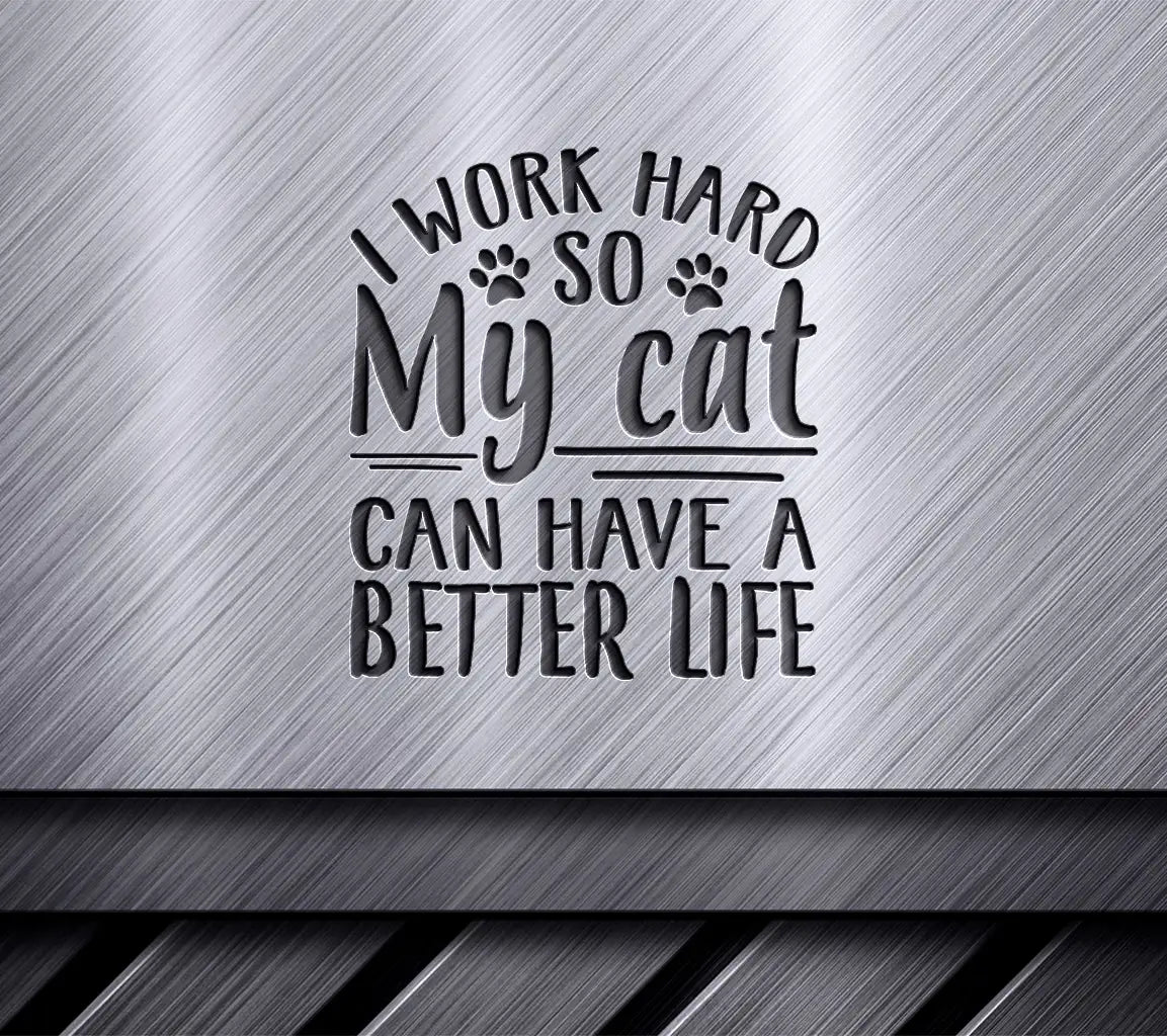 Funny Cat SVG I Work Hard So My Cat Can Have A Better Life SVG