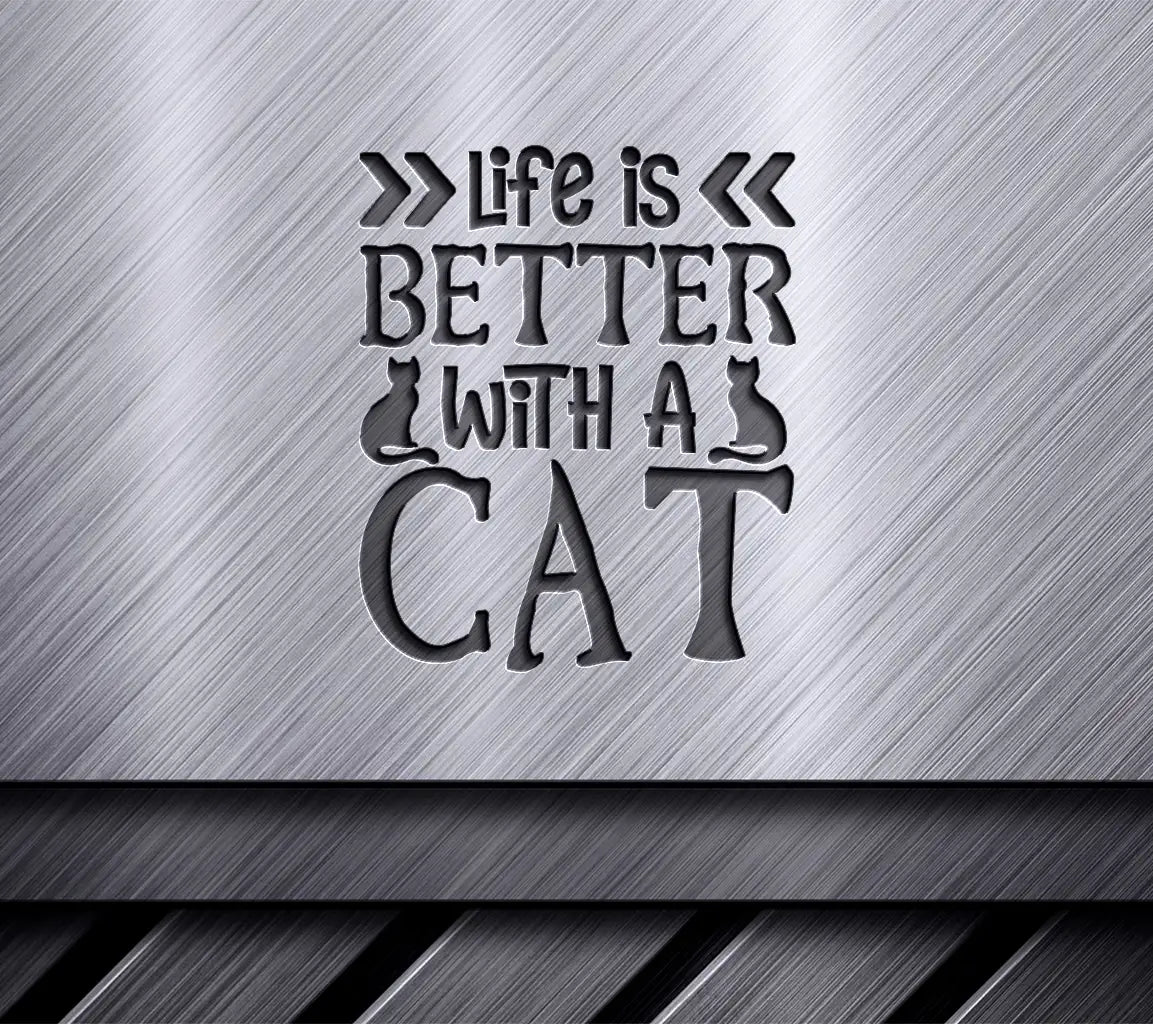 Life Is Better With A Cat - Funny  SVG Design SVG