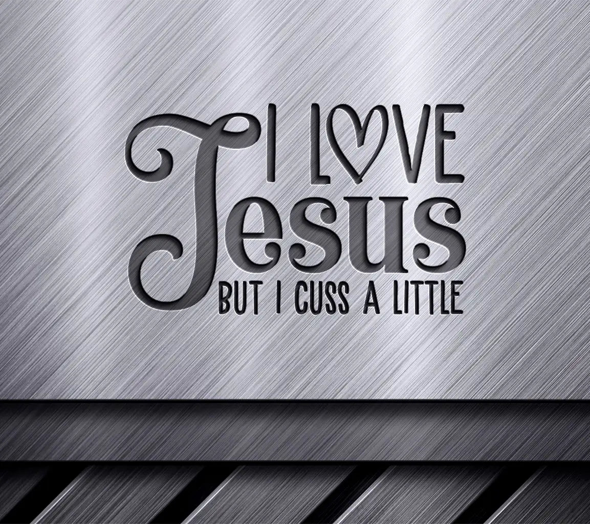 I Love Jesus But I Cuss A Little - Funny Christian SVG SVG