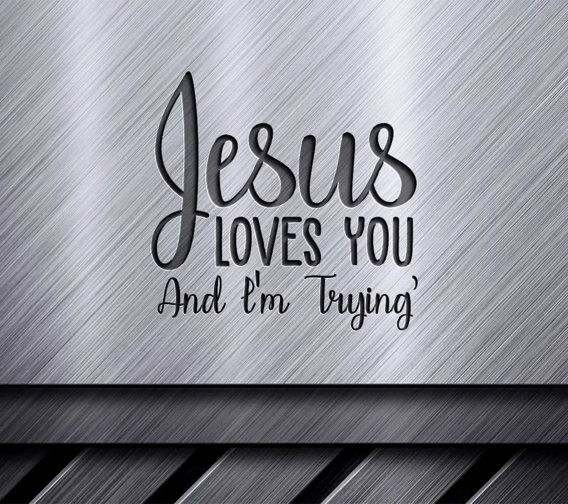 Funny Christian Jesus Loves You SVG - Im Trying Design SVG