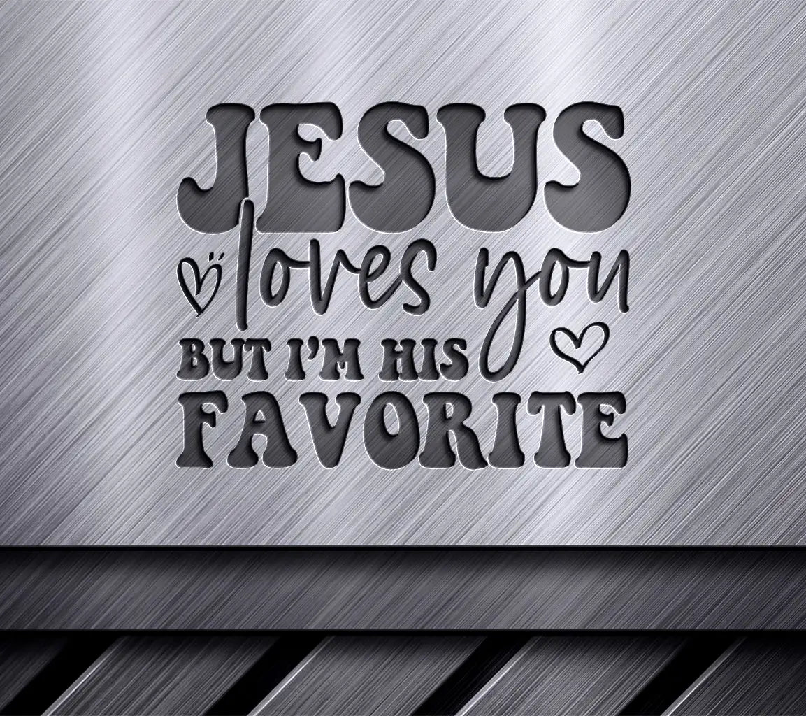 Funny Christian SVG Jesus Loves You But Im His Favorite SVG