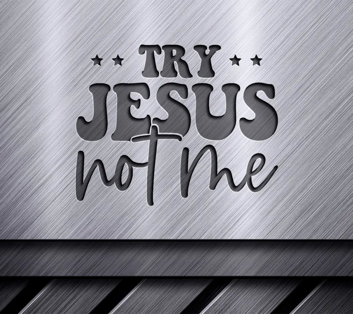 Funny Christian Try Jesus Not Me SVG Design SVG