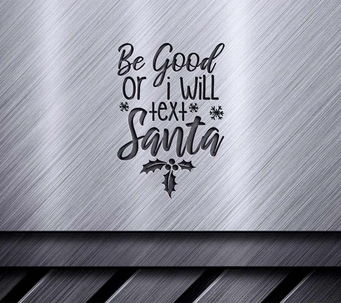 Funny Christmas SVG Be Good Or I Will Text Santa SVG