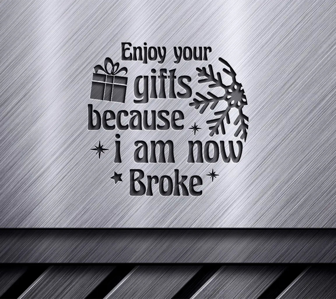 Funny Enjoy Your Gifts, Im Broke Christmas Ornament SVG SVG