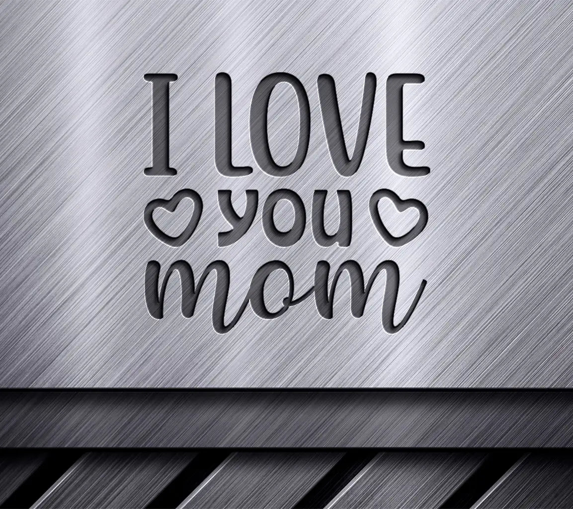 I Love You Mom SVG with Hearts - Funny Mom Quote Design SVG