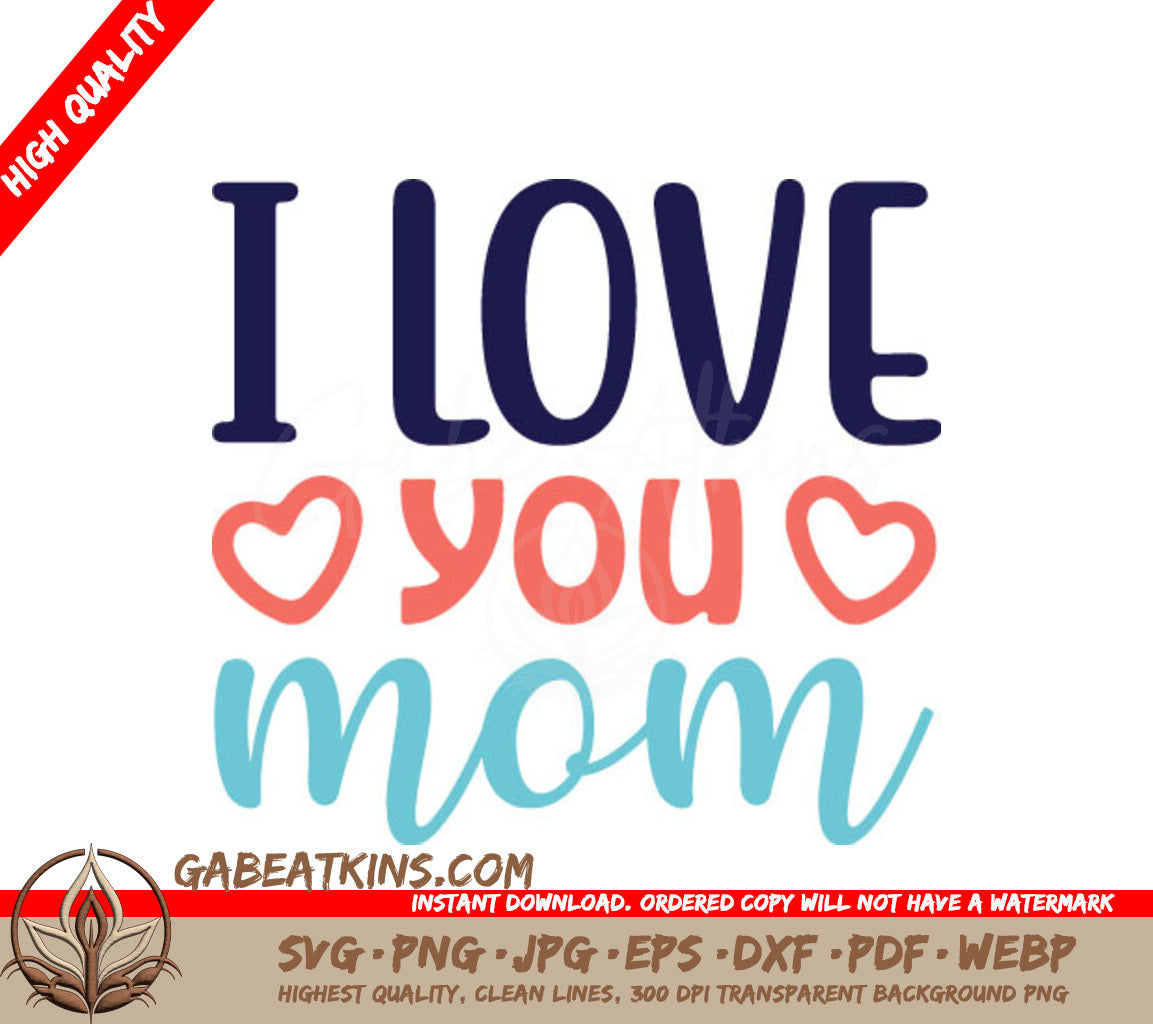 I Love You Mom SVG with Hearts - Funny Mom Quote Design SVG