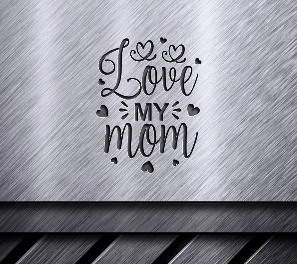 Heart-Surrounded Love My Mom SVG - Funny Mom Quote Design SVG