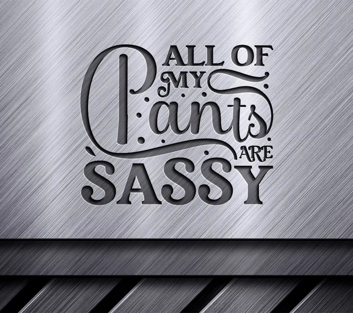 All My Pants Are Sassy SVG - Funny Quote Design SVG