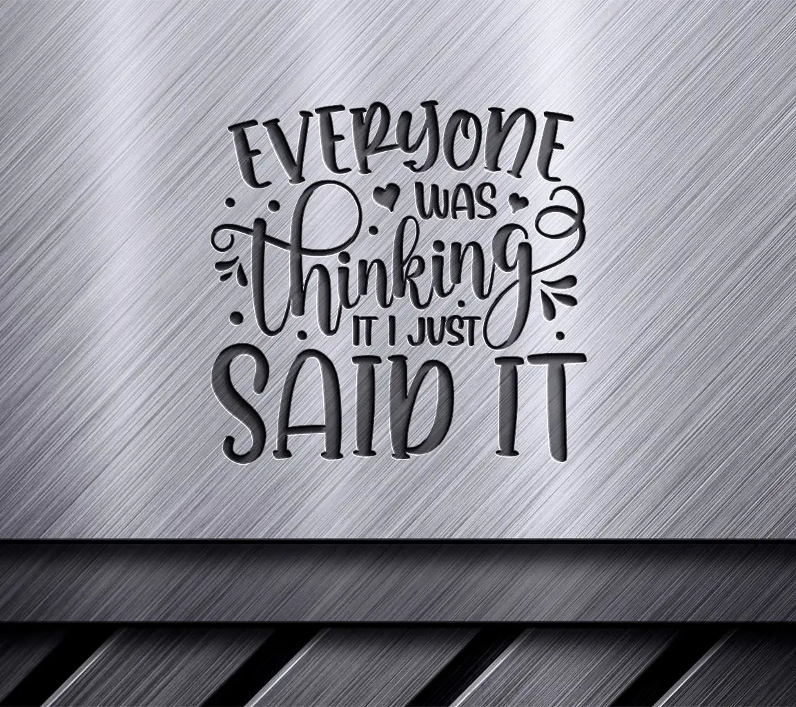 Everyone Was Thinking It, I Just Said It SVG - Funny Quote Design SVG