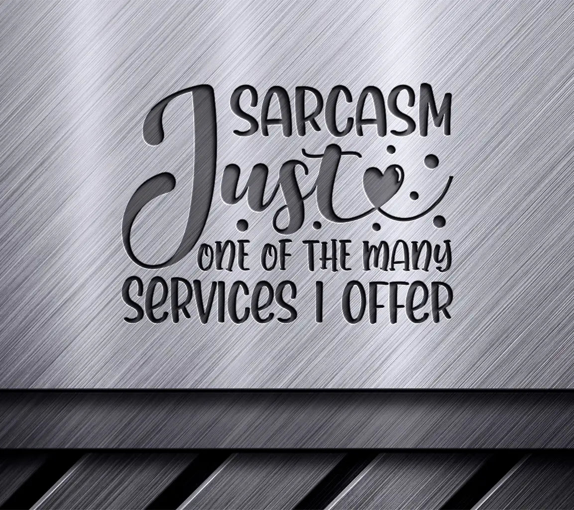 Sarcasm Just One Of The Many Services I Offer SVG - Funny Quote Design SVG