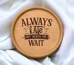 Always Late But Worth The Wait  SVG - Funny Quote Design SVG