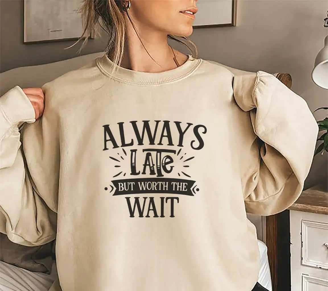 Always Late But Worth The Wait  SVG - Funny Quote Design SVG