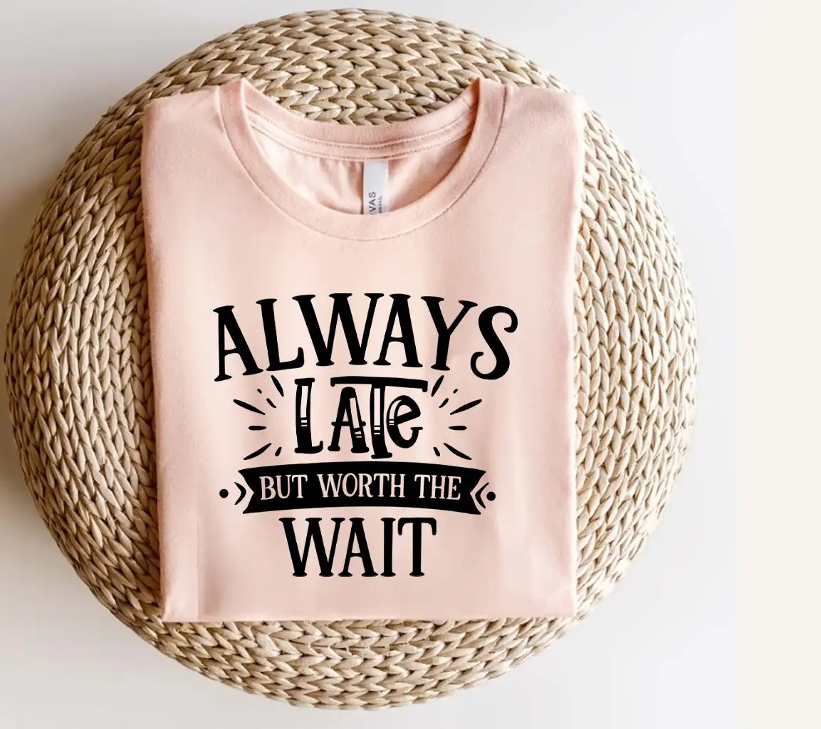 Always Late But Worth The Wait  SVG - Funny Quote Design SVG