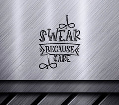 I Swear Because I Care Funny  SVG Quote SVG