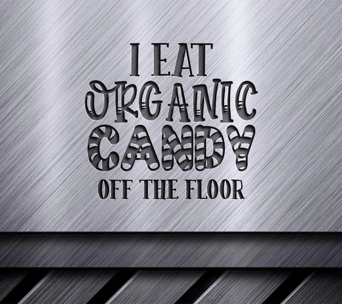 Funny I Eat Organic Candy Off The Floor SVG Cut File SVG