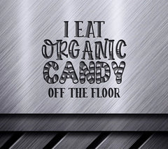 Funny I Eat Organic Candy Off The Floor SVG Cut File SVG