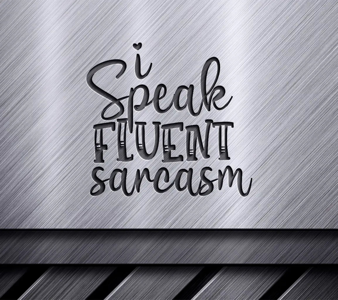 I Speak Fluent Sarcasm  SVG - Funny Quote Design SVG