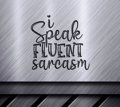 I Speak Fluent Sarcasm  SVG - Funny Quote Design SVG